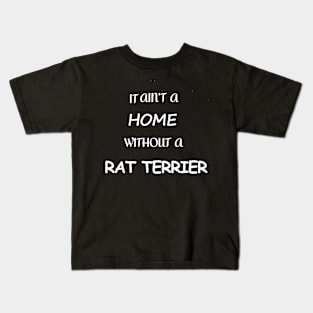 It Ain't A Home Without A Rat Terrier Kids T-Shirt